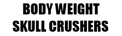 body_weight_skull_crushers